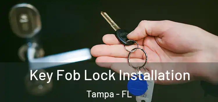 Key Fob Lock Installation Tampa - FL